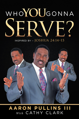 Who You Gonna Serve? - Aaron Pullins