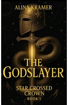 Coperta cărții 'The Godslayer: Star Crossed Crown Book 1: Star Crossed - Alina Kramer'