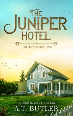 Coperta cărții 'The Juniper Hotel: Historical Women's Fiction Saga - A. T. Butler'