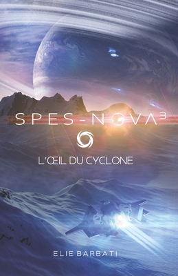 Spes-Nova T3: L'oeil du cyclone - Elie Barbati