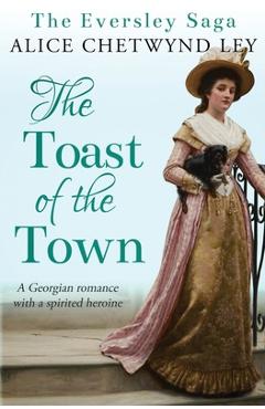 Coperta cărții 'The Toast of the Town: A Georgian romance with a spirited heroine - Alice Chetwynd Ley'