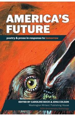 Coperta cărții 'America's Future: poetry & prose in response to tomorrow - Caroline Bock'