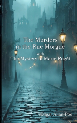 The Murders in the Rue Morgue with The Mystery of Marie Rogět - Edgar Allan Poe
