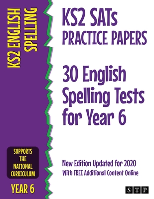 KS2 SATs Practice Papers 30 English Spelling Tests for Year 6: New Edition Updated for 2020 with Free Additional Content Online -