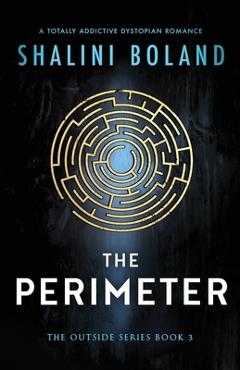Coperta cărții 'The Perimeter: A totally addictive dystopian romance - Shalini Boland'