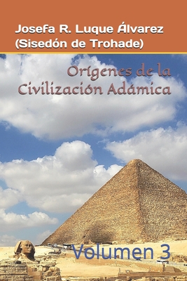 Orígenes Civilizaciones Adámicas: Vol. 3 - Josefa Rosalía Luque Álvarez