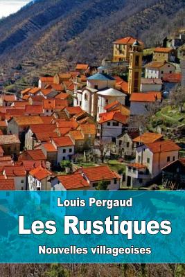 Les Rustiques: Nouvelles villageoises - Louis Pergaud