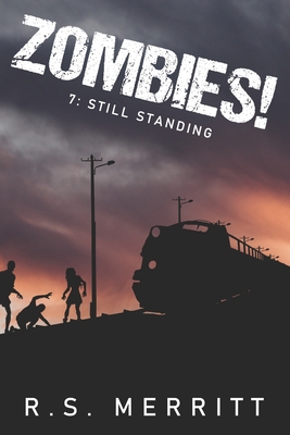 Zombies!: Book 7: Still Standing - R. S. Merritt