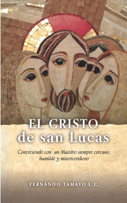 Coperta cărții 'El Cristo de San Lucas: Conviviendo con un Maestro siempre cercano, humilde y misericordioso - Fernando Tamayo Lc'