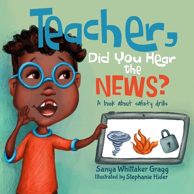 Teacher, Did You Hear the News?: A Book About Safety Drills - Stephanie Hider