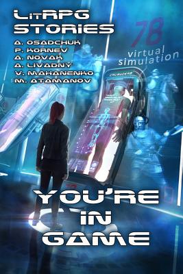 You're in Game!: (A Collection of LitRPG Stories) - Andrei Livadny