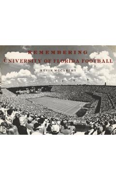Coperta cărții 'Remembering University of Florida Football - Kevin Mccarthy'