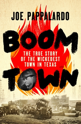 Coperta cărții 'Boomtown: The True Story of the Wickedest Town in Texas - Joe Pappalardo'