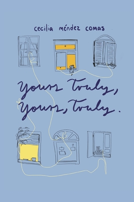 Yours Truly, Yours, Truly - Cecilia Méndez Comas