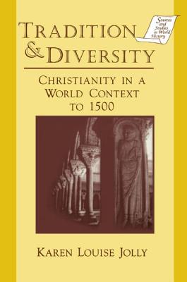 Tradition and Diversity: Christianity in a World Context to 1500 - Karen Louise Jolly