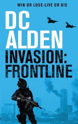 Invasion Frontline: A Military Action Technothriller - Dc Alden