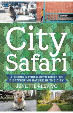 Poza produsului City Safari: A Young Naturalist's Guide to Discovering Nature in the City - Jenette Restivo