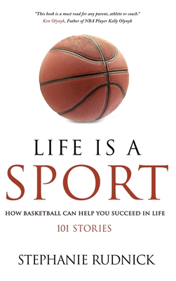 Life Is A Sport: How Basketball Can Help You Succeed In Life - Stephanie Rudnick
