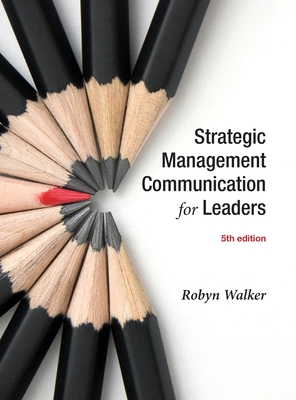 Strategic Management Communication for Leaders 5e - Robyn Walker