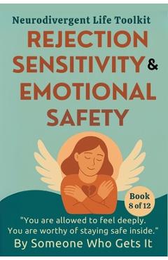 Poza produsului Rejection Sensitivity & Emotional Safety: A Gentle Guide to RSD, Intense Emotions, and Trusting Yourself Again - Someone Who Gets It