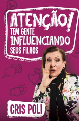 Atenção! Tem gente influenciando seu filho - Cris Poli