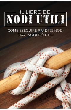 Poza produsului Il Libro dei Nodi Utili: Come eseguire più di 25 nodi tra i nodi più utili - Sam Fury