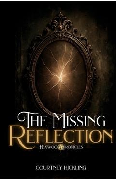 Coperta cărții 'The Missing Reflection - Courtney Hickling'