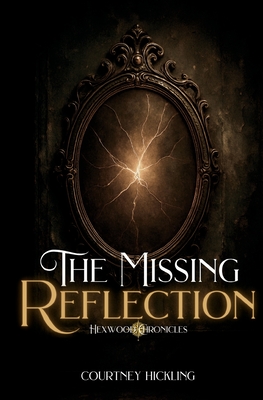 The Missing Reflection - Courtney Hickling