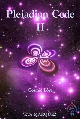 Pleiadian Code II: Cosmic Love - Eva Marquez