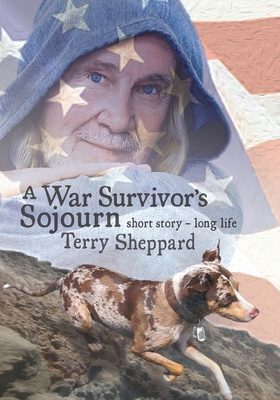 A War Survivor's Sojourn: short story-long life - Terry Sheppard