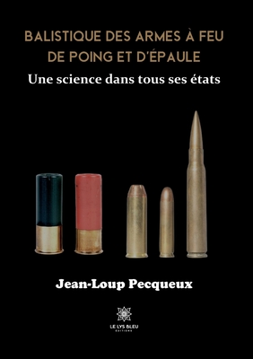 Balistique des armes à feu de poing et d'épaule: Une science dans tous ses états -