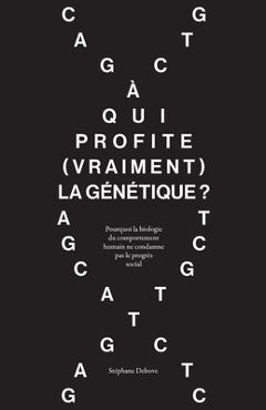 Coperta cărții 'À qui profite (vraiment) la génétique ?: Pourquoi la biologie du comportement humain ne condamne pas le progrès social'