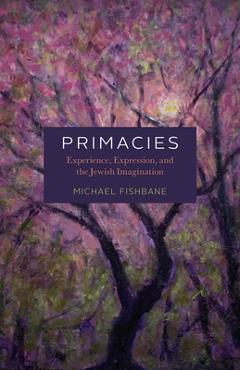 Coperta cărții 'Primacies: Experience, Expression, and the Jewish Imagination - Michael Fishbane'