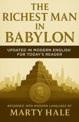 The Richest Man in Babylon: Updated in Modern English for Today's Reader - Marty Hale