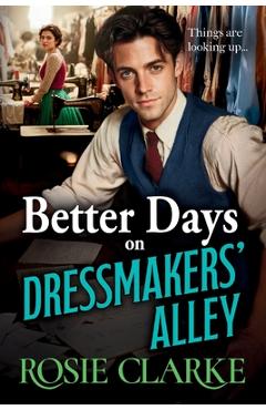 Coperta cărții 'Better Days on Dressmakers' Alley - Rosie Clarke'