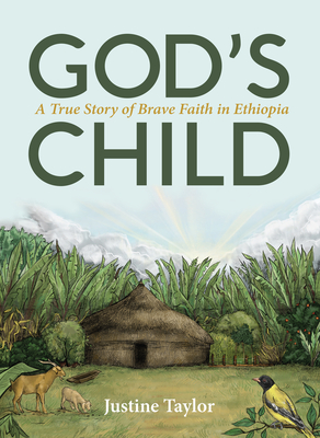 God's Child: A True Story of Brave Faith in Ethiopia - Justine Taylor