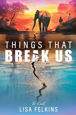 Things That Break Us - Lisa Felkins