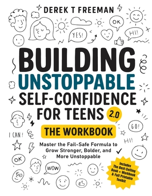 Building Unstoppable Self-Confidence for Teens 2.0 - The Workbook - Derek T. Freeman