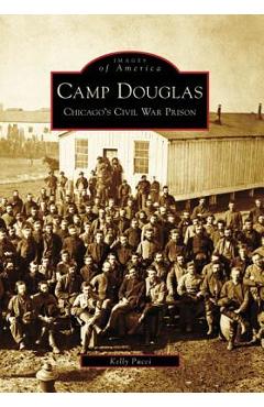 Coperta cărții 'Camp Douglas: Chicago's Civil War Prison - Kelly Pucci'