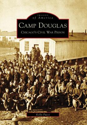 Coperta cărții 'Camp Douglas: Chicago's Civil War Prison - Kelly Pucci'
