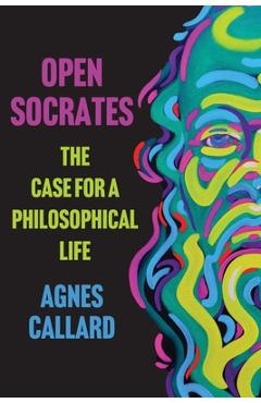 Poza produsului Open Socrates: The Case for a Philosophical Life - Agnes Callard