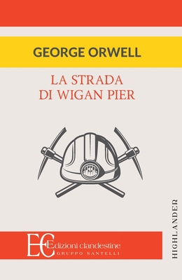 La Strada Di Wigan Pier - George Orwell