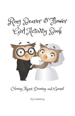 Coperta cărții 'Ring Bearer & Flower Girl Activity Book: Coloring, Mazes, Drawing, and Games! - Tasha Ely'