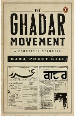Poza produsului The Ghadar Movement: A Forgotten Struggle - Rana Preet Gill