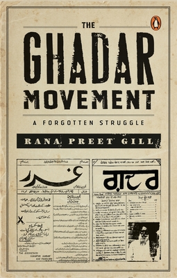 The Ghadar Movement: A Forgotten Struggle - Rana Preet Gill
