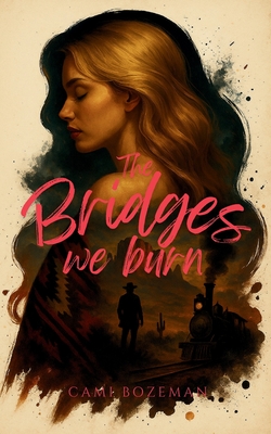 The Bridges We Burn - Cami Bozeman