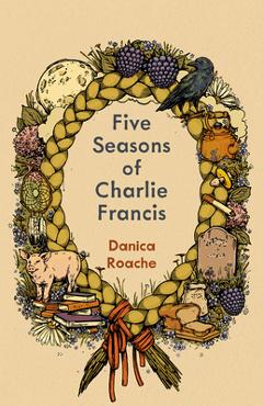 Poza produsului Five Seasons of Charlie Francis - Danica Roache