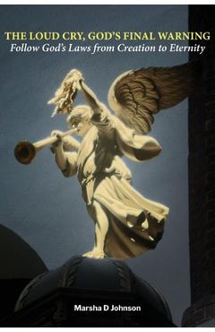 Poza produsului The Loud Cry, God's Final Warning: Follow God's Laws from Creation to Eternity - Marsha D. Johnson