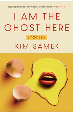 Poza produsului I Am the Ghost Here: Stories - Kim Samek