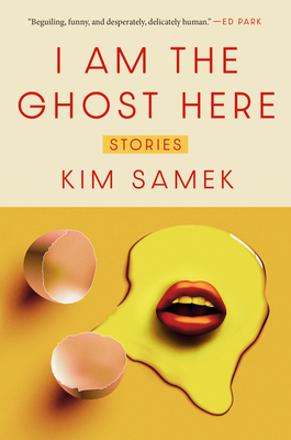 Coperta cărții 'I Am the Ghost Here: Stories - Kim Samek'